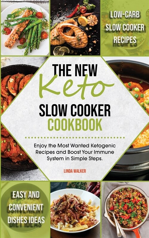 The New Keto Slow Cooker Cookbook: Low-Carb Slow Cooker Recipes with Simple and Convenient Dishes Ideas. Enjoy the Most Wanted Ketogenic Recipes and B (Hardcover)