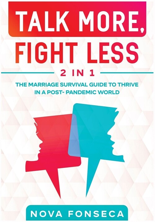 Talk More, Fight Less [2 in 1]: The Marriage Survival Guide to Thrive in a Post- Pandemic World (Paperback)
