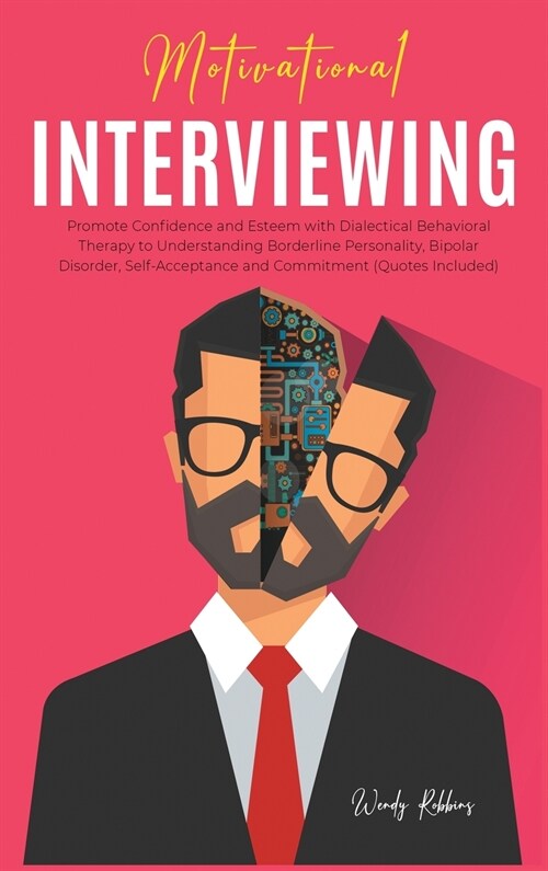 Motivational Interviewing: Promote Confidence and Esteem with Dialectical Behavioral Therapy to Understanding Borderline Personality, Bipolar Dis (Hardcover)