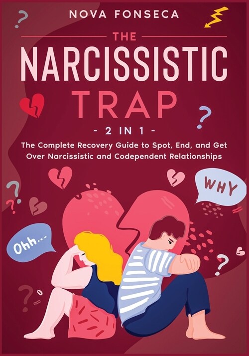 The Narcissistic Trap [2 in 1]: The Complete Recovery Guide to Spot, End, and Get Over Narcissistic and Codependent Relationships (Paperback)