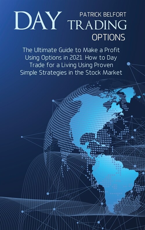 Day Trading Options: The Ultimate Guide to Make a Profit Using Options in 2021. How to Day Trade for a Living Using Proven Simple Strategie (Hardcover)