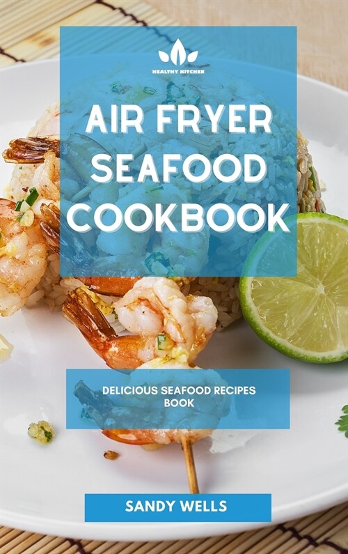 Air Fryer Seafood Cookbook: Delicious Seafood Recipes Book (Hardcover)