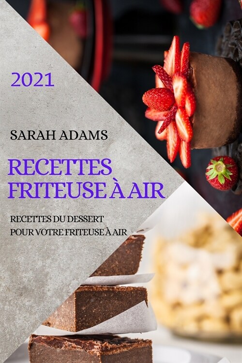 Recettes Friteuse ?Air 2021 (French Edition of Air Fryer Recipes 2021): Recettes Du Dessert Pour Votre Friteuse ?Air (Paperback)