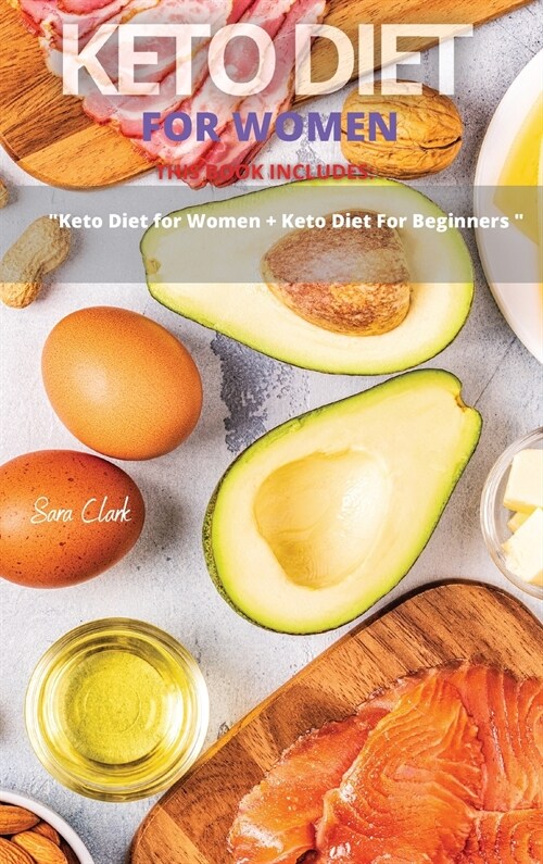 Keto Diet for Women: This Book Includes: Keto Diet For Women + Keto Diet for Beginners (Hardcover)