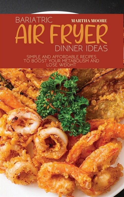 Bariatric Air Fryer Dinner Ideas: Simple and Affordable Recipes to Boost Your Metabolism and Lose Weight (Hardcover)