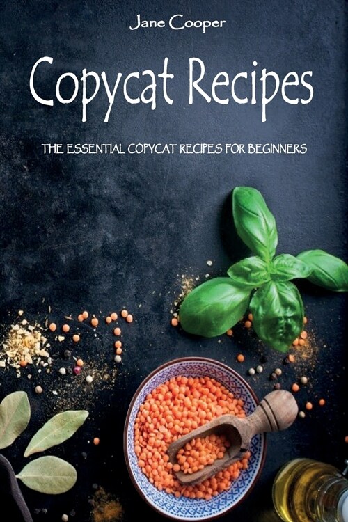 Copycat Recipes: The Essential Copycat Recipes For Beginners (Paperback)