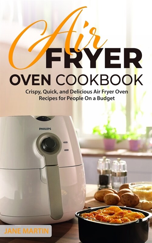 Air Fryer Oven Cookbook: Crispy, Quick, and Delicious Air Fryer Oven Recipes for People On a Budget (Hardcover)