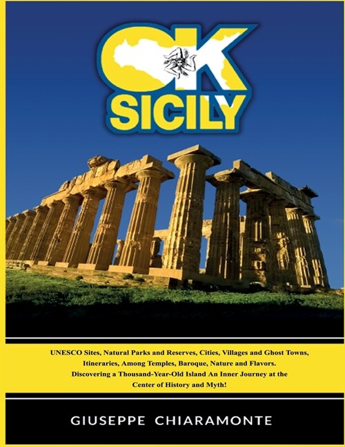 OK Sicily: a Trip into the Myth - Unesco Sites - Ghost Towns - Natural Parks - Art and History (Paperback)