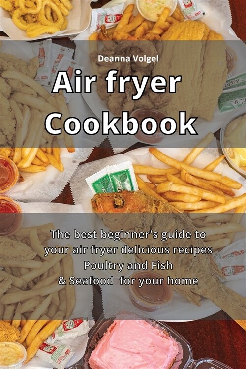 Air Fryer Cookbook: The best beginners guide to your air fryer delicious recipes Poultry and Fish & Seafood for your home (Paperback)