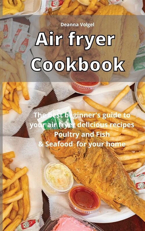 Air Fryer Cookbook: The best beginners guide to your air fryer delicious recipes Poultry and Fish & Seafood for your home (Hardcover)