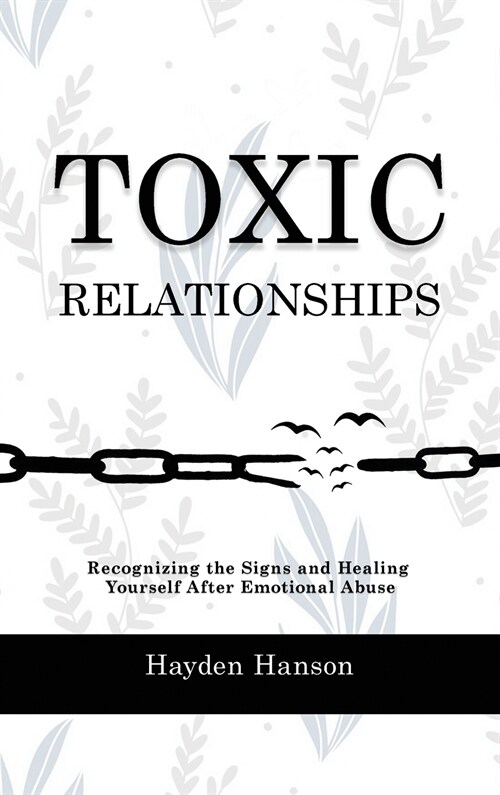 Toxic Relationships: Recognizing the Signs and Healing Yourself After Emotional Abuse (Hardcover)