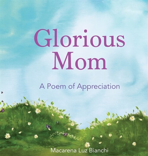 Glorious Mom: A Poem of Appreciation (Hardcover)