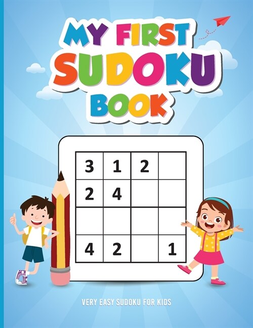 My First Sudoku Book - Very Easy Sudoku for Kids: Sudoku Book for Beginners with Solutions - My Kids first Sudoku Puzzle Book! (Paperback)