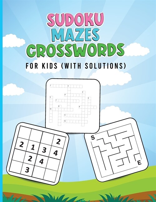 Sudoku, Mazes, Crosswords for Kids (With Solutions): Brain Games for Kids - Activity Book For Kids with Crossword, Sudoku and Mazes - Puzzles Book for (Paperback)