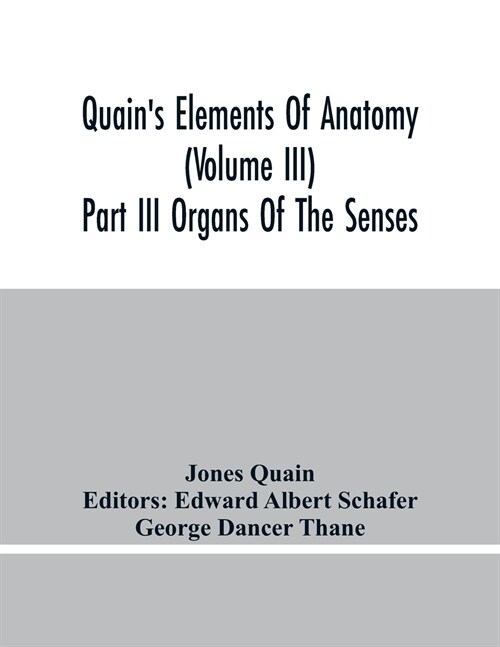 QuainS Elements Of Anatomy (Volume Iii) Part Iii Organs Of The Senses (Paperback)