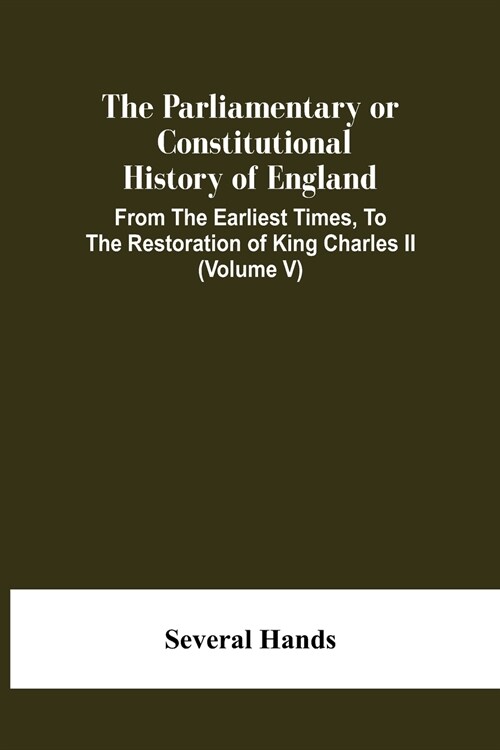 The Parliamentary Or Constitutional History Of England, From The Earliest Times, To The Restoration Of King Charles Ii (Volume V) (Paperback)
