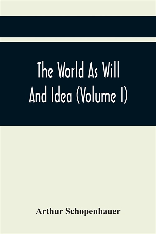 The World As Will And Idea (Volume I) (Paperback)