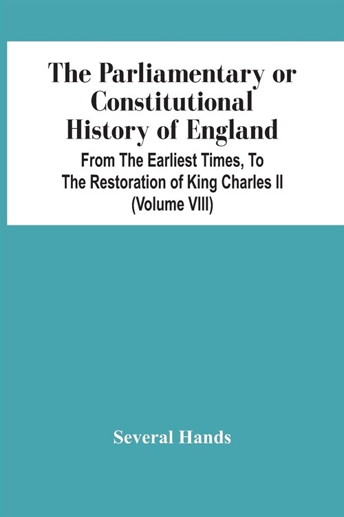 The Parliamentary Or Constitutional History Of England, From The Earliest Times, To The Restoration Of King Charles Ii (Volume Viii) (Paperback)