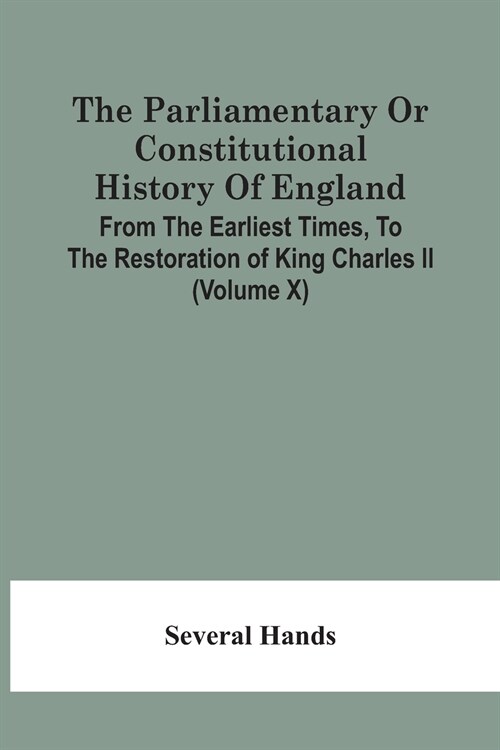 The Parliamentary Or Constitutional History Of England, From The Earliest Times, To The Restoration Of King Charles Ii (Volume X) (Paperback)