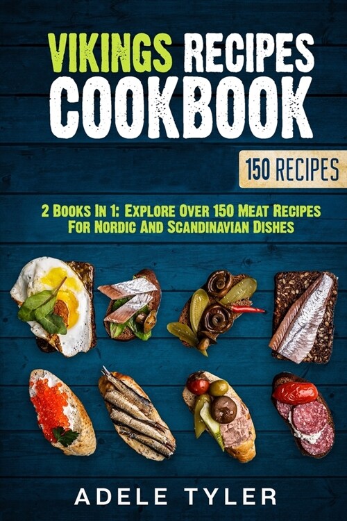 Vikings Recipes Cookbook: 2 Books In 1: Explore Over 150 Meat Recipes For Nordic And Scandinavian Dishes (Paperback)