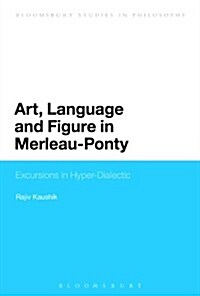 Art, Language and Figure in Merleau-Ponty: Excursions in Hyper-Dialectic (Hardcover)