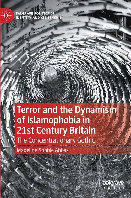 Terror and the Dynamism of Islamophobia in 21st Century Britain: The Concentrationary Gothic (Hardcover, 2021)