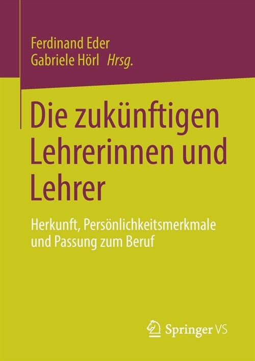 Die Zuk?ftigen Lehrerinnen Und Lehrer: Herkunft, Pers?lichkeitsmerkmale Und Passung Zum Beruf (Paperback, 1. Aufl. 2021)