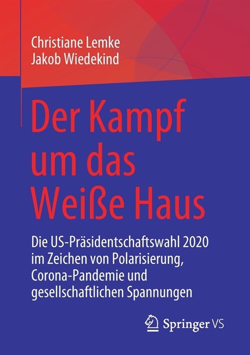 Der Kampf Um Das Wei? Haus: Die Us-Pr?identschaftswahl 2020 Im Zeichen Von Polarisierung, Corona-Pandemie Und Gesellschaftlichen Spannungen (Paperback, 1. Aufl. 2021)