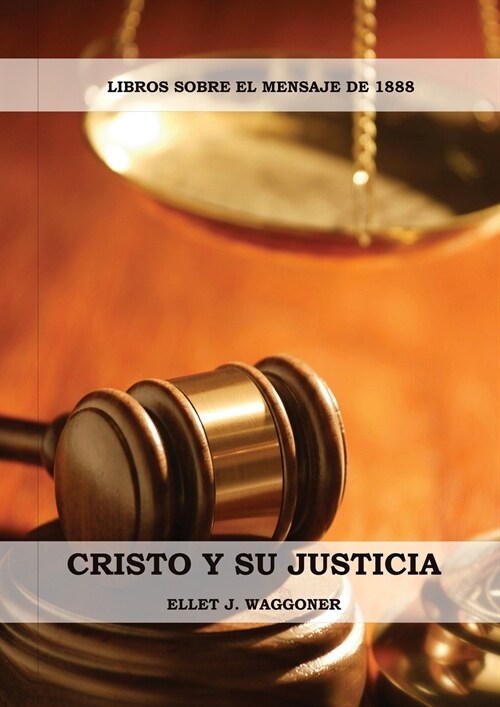 Cristo y su Justicia: (Entendiendo la Justicia de Dios, La Divinidad de Cristo, Salvaci?, Cristo como el Juez) (Paperback)