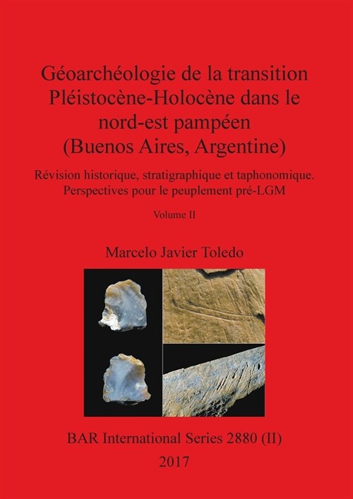 G?arch?logie de la transition Pl?stoc?e-Holoc?e dans le nord-est pamp?n (Buenos Aires, Argentine), Volume II: R?ision historique, stratigraphiq (Paperback)