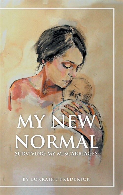 My New Normal: Surviving My Miscarriages (Hardcover)