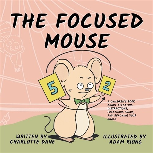 The Focused Mouse: A Childrens Book About Defeating Distractions, Practicing Focus, and Reaching Your Goals (Paperback)