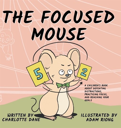 The Focused Mouse: A Childrens Book About Defeating Distractions, Practicing Focus, and Reaching Your Goals (Hardcover)