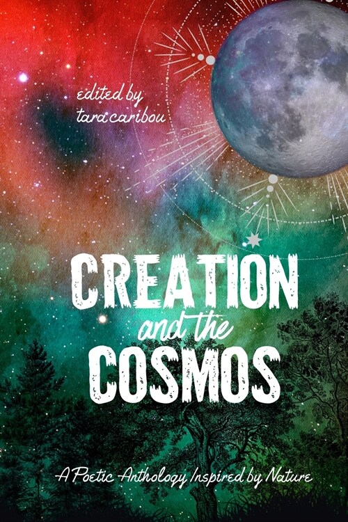 Creation and the Cosmos: A Poetic Anthology Inspired by Nature (Paperback)