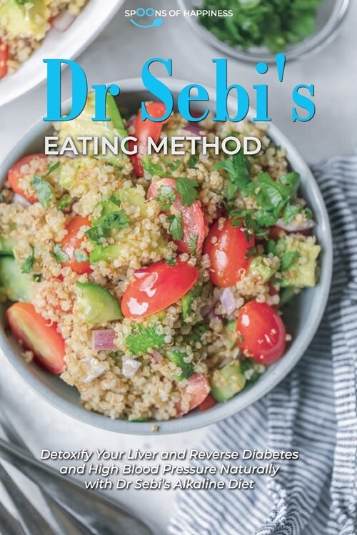 Dr Sebis Eating Method: Detoxify Your Liver and Reverse Diabetes and High Blood Pressure Naturally with Dr Sebis Alkaline Diet (Paperback)