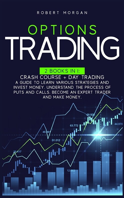 Options Trading: Crash Course + Day Trading A Guide to Learn Various Strategies and Invest Money. Understand the Process of Puts and Ca (Hardcover)