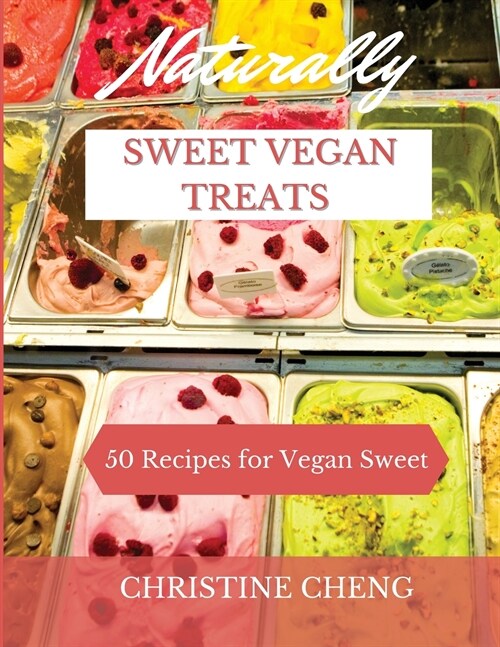 Naturally Sweet Vegan Treats: 50 Recipes for Vegan Sweet (Paperback)