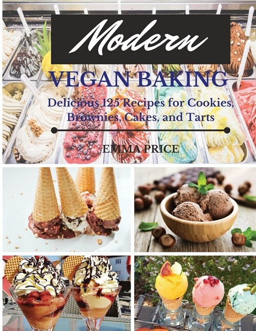 Modern Vegan Baking: Delicious 125 Recipes for Cookies, Brownies, Cakes, and Tarts (Paperback)