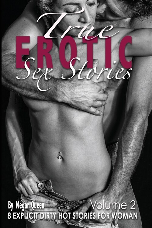 True EROTIC SEX STORIES Vol.2: 8 Explicit Dirty Hot Stories for Woman (Paperback, 2)