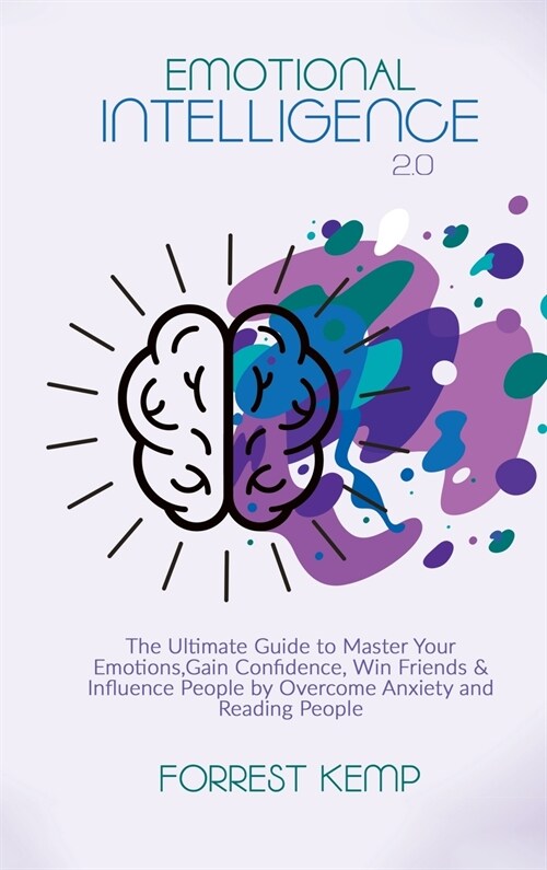 Emotional Intelligence 2.0: The Ultimate Guide to Master Your Emotions, Gain Confidence, Win Friends & Influence People by Overcome Anxiety and Re (Hardcover)