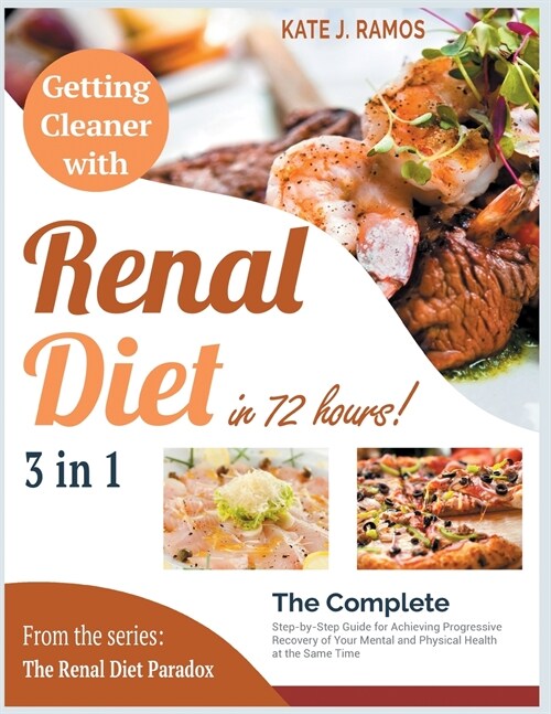 Getting Cleaner with Renal Diet in 72 Hours! [3 Books in 1]: The Complete Step-by-Step Guide for Achieving Progressive Recovery of Your Mental and Phy (Paperback)