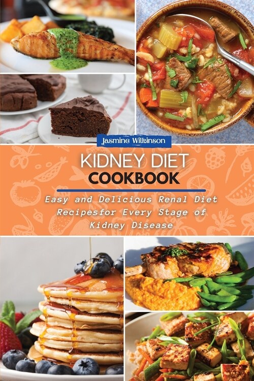 Kidney Diet Cookbook: Easy and Delicious Renal Diet Recipes for Every Stage of Kidney Disease (Paperback)