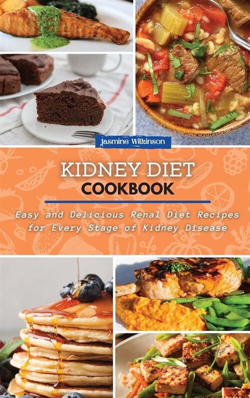 Kidney Diet Cookbook: Easy and Delicious Renal Diet Recipes for Every Stage of Kidney Disease (Hardcover)