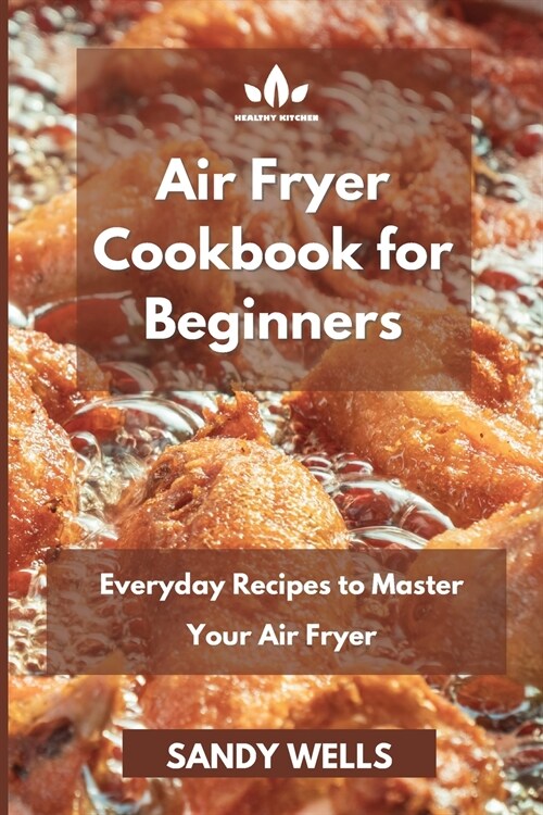 Air Fryer Cookbook: Everyday Recipes to Master Your Air Fryer (Paperback)