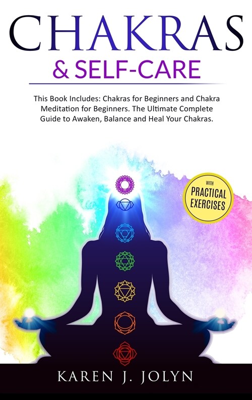 Chakras and Self-Care: This book includes: Chakras For Beginners and Chakra Meditation For Beginners. The Ultimate Complete Guide to Awaken, (Hardcover)