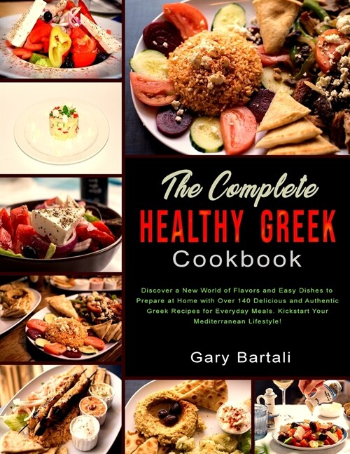 The Complete Healthy Greek Cookbook: Discover a New World of Flavors and Easy Dishes to Prepare at Home with Over 140 Delicious and Authentic Greek Re (Paperback)
