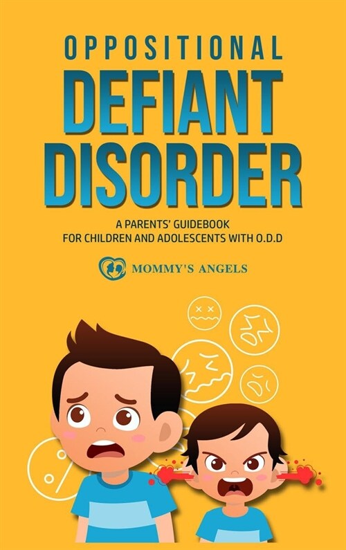 Oppositional Defiant Disorder: A Parents Guidebook for Children and Adolescents with O.D.D. (All you need from theory to practical strategies) (Hardcover)
