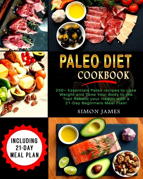 Paleo Diet Cookbook: 250+ Essentials Paleo recipes to Lose weight and Tone Your Body to the TOP! Reboot your Health with a 21-Day Beginners (Paperback)