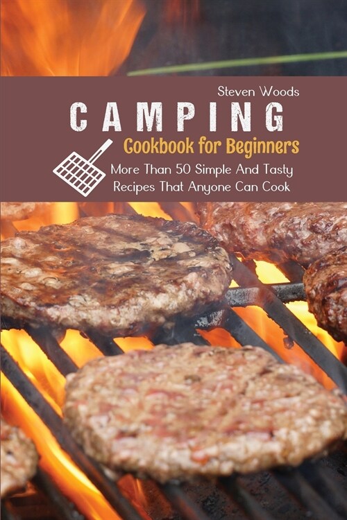 Camping Cookbook For Beginners: More Than 50 Simple And Tasty Recipes That Anyone Can Cook (Paperback)