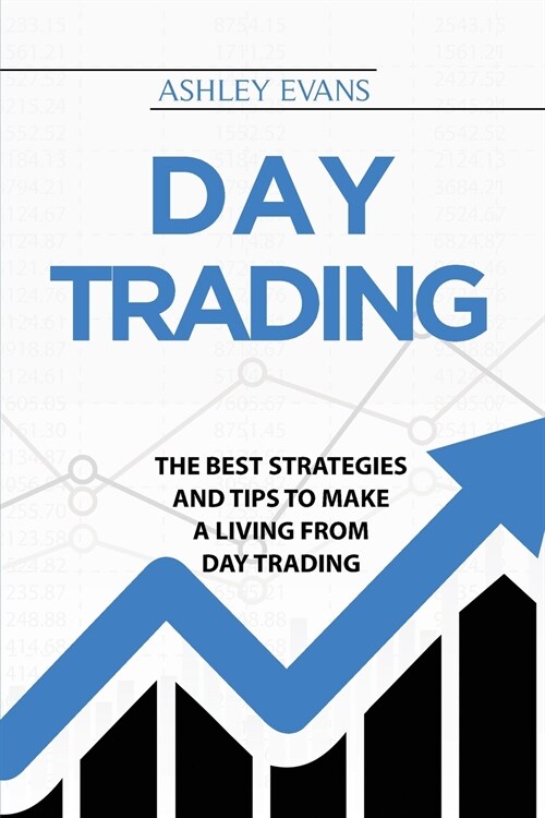 Day Trading: The Best Strategies And Tips To Make A Living From Day Trading (Paperback)